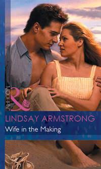 Wife in the Making, Lindsay  Armstrong аудиокнига. ISDN39875632
