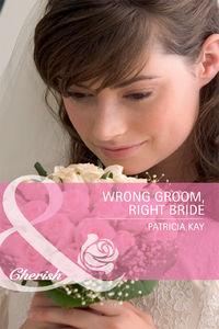 Wrong Groom, Right Bride, Patricia  Kay audiobook. ISDN39875664