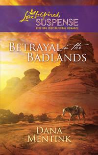 Betrayal in the Badlands - Dana Mentink