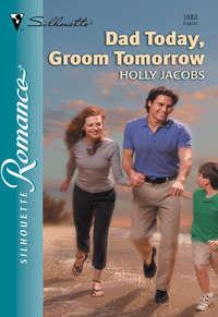 Dad Today, Groom Tomorrow, Holly  Jacobs audiobook. ISDN39876112