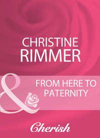 From Here To Paternity, Christine  Rimmer аудиокнига. ISDN39876320