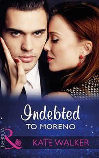 Indebted To Moreno, Kate Walker audiobook. ISDN39876472