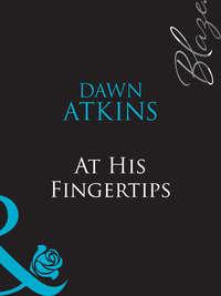 At His Fingertips, Dawn  Atkins audiobook. ISDN39876848