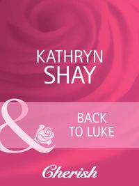 Back To Luke, Kathryn  Shay аудиокнига. ISDN39876904