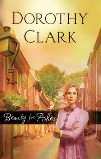 Beauty for Ashes, Dorothy  Clark аудиокнига. ISDN39876920