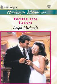 Bride On Loan, Leigh  Michaels аудиокнига. ISDN39877200