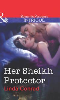 Her Sheikh Protector - Linda Conrad