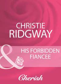 His Forbidden Fiancee, Christie  Ridgway książka audio. ISDN39878512