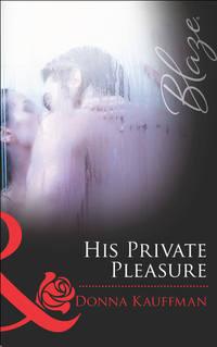 His Private Pleasure - Donna Kauffman