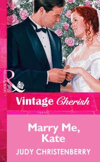 Marry Me, Kate, Judy  Christenberry Hörbuch. ISDN39879296