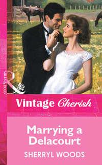 Marrying a Delacourt, Sherryl  Woods audiobook. ISDN39879304