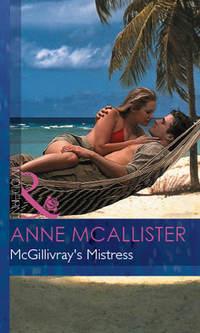 Mcgillivray′s Mistress - Anne McAllister