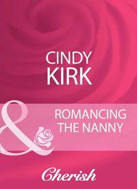 Romancing The Nanny, Cindy  Kirk audiobook. ISDN39880232