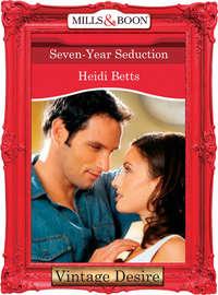 Seven-Year Seduction, Heidi Betts аудиокнига. ISDN39880448