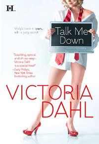 Talk Me Down, Victoria Dahl аудиокнига. ISDN39880696