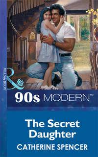 The Secret Daughter, Catherine  Spencer audiobook. ISDN39881312