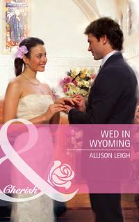 Wed in Wyoming, Allison  Leigh аудиокнига. ISDN39881768