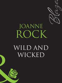 Wild And Wicked, Джоанны Рок аудиокнига. ISDN39881864