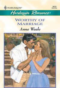 Worthy Of Marriage, ANNE  WEALE audiobook. ISDN39881912