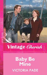 Baby Be Mine, Victoria  Pade książka audio. ISDN39882128