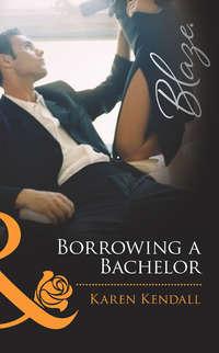 Borrowing a Bachelor, Karen  Kendall audiobook. ISDN39882208