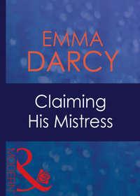 Claiming His Mistress - Emma Darcy
