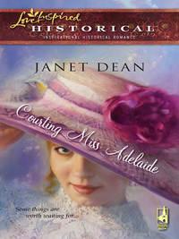 Courting Miss Adelaide, Janet  Dean аудиокнига. ISDN39882408