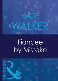 Fiancee By Mistake - Kate Walker