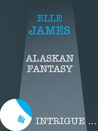 Alaskan Fantasy, Elle James audiobook. ISDN39882880