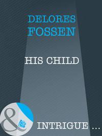 His Child, Delores  Fossen аудиокнига. ISDN39884112