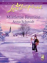 Mistletoe Reunion - Anna Schmidt