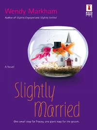 Slightly Married, Wendy  Markham аудиокнига. ISDN39885472