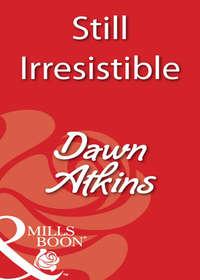 Still Irresistible, Dawn  Atkins аудиокнига. ISDN39885656
