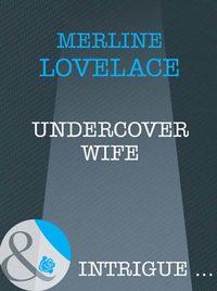 Undercover Wife, Merline  Lovelace аудиокнига. ISDN39886264