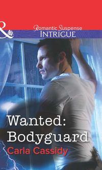 Wanted: Bodyguard - Carla Cassidy