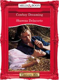 Cowboy Dreaming, Shawna  Delacorte аудиокнига. ISDN39886856