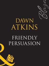 Friendly Persuasion, Dawn  Atkins аудиокнига. ISDN39887128