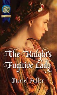 The Knights Fugitive Lady - Meriel Fuller