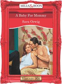 A Baby For Mommy, Sara  Orwig аудиокнига. ISDN39887872