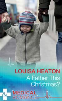 A Father This Christmas? - Louisa Heaton