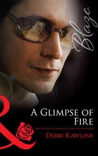 A Glimpse of Fire, Debbi  Rawlins audiobook. ISDN39888128