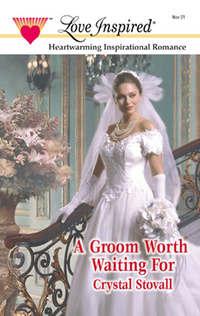 A Groom Worth Waiting For, Crystal  Stovall аудиокнига. ISDN39888136