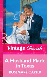 A Husband Made In Texas - Rosemary Carter