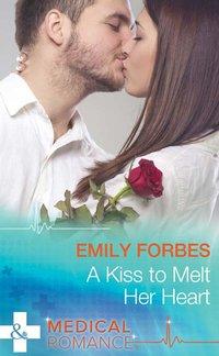 A Kiss To Melt Her Heart - Emily Forbes