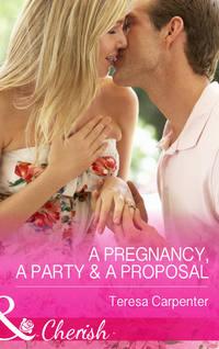 A Pregnancy, a Party & a Proposal, Teresa  Carpenter audiobook. ISDN39888432