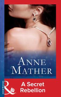 A Secret Rebellion - Anne Mather