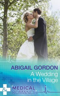 A Wedding In The Village - Abigail Gordon