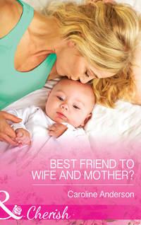 Best Friend to Wife and Mother? - Caroline Anderson