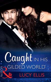 Caught In His Gilded World, Lucy  Ellis audiobook. ISDN39888944