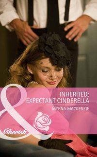 Inherited: Expectant Cinderella - Myrna Mackenzie
